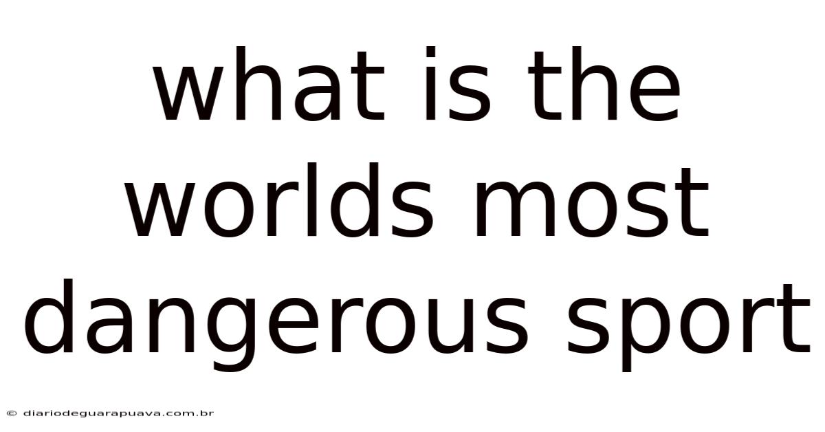 What Is The Worlds Most Dangerous Sport