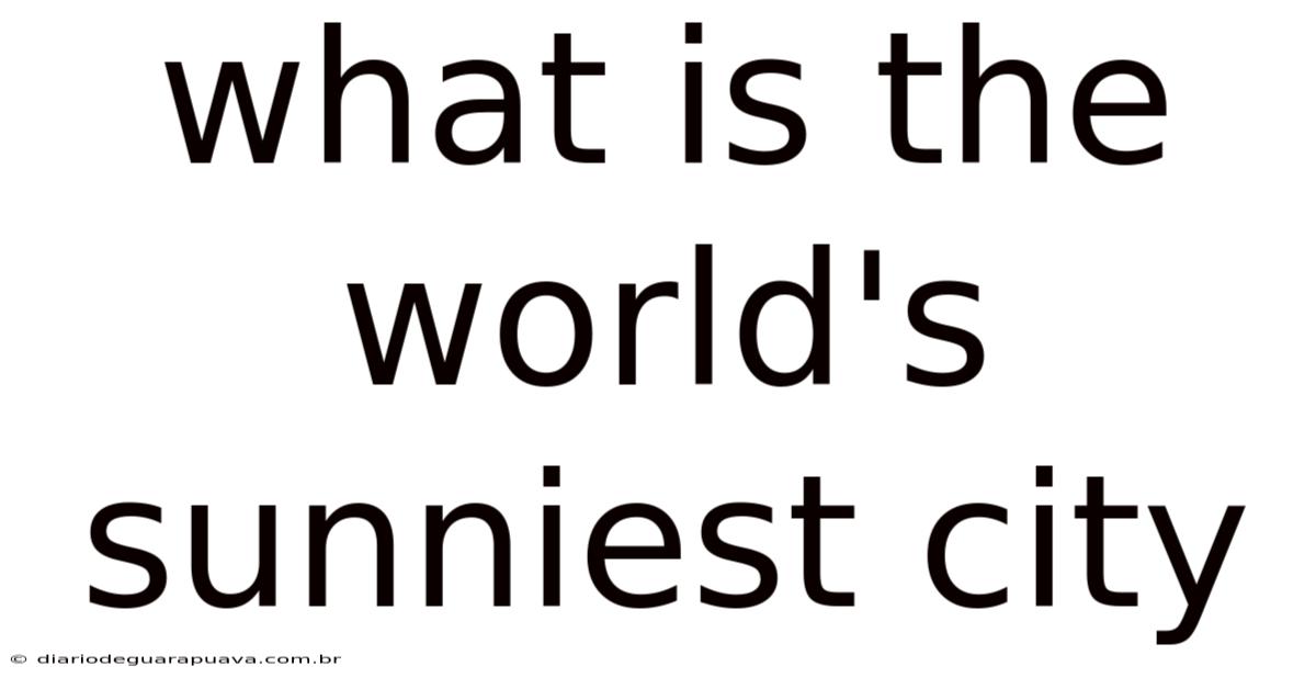 What Is The World's Sunniest City