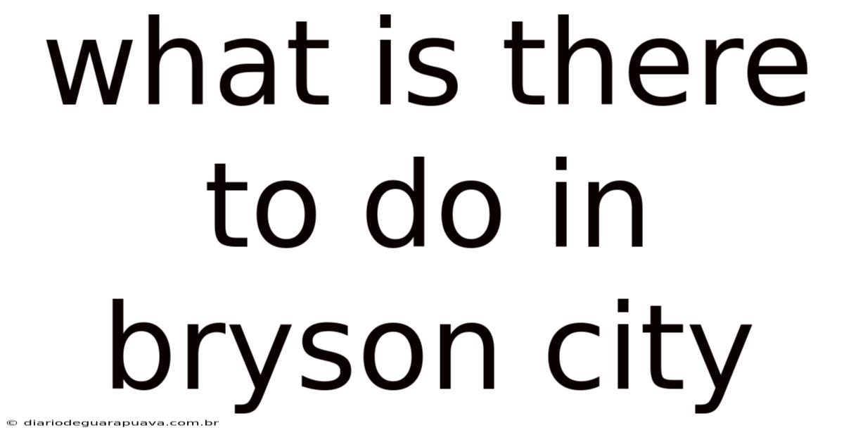 What Is There To Do In Bryson City