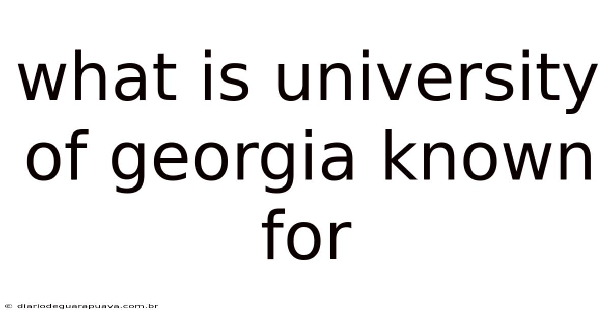 What Is University Of Georgia Known For