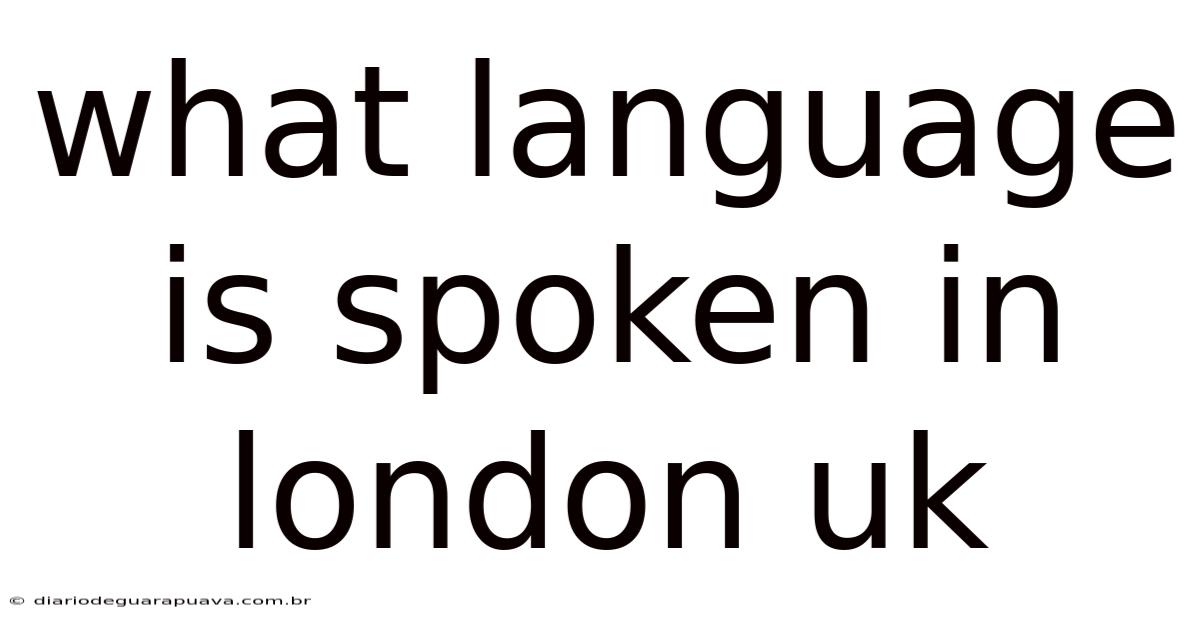 What Language Is Spoken In London Uk