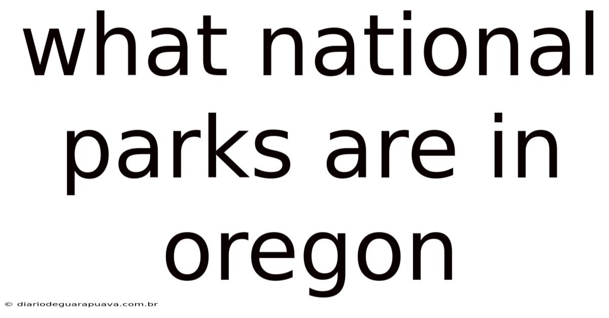 What National Parks Are In Oregon
