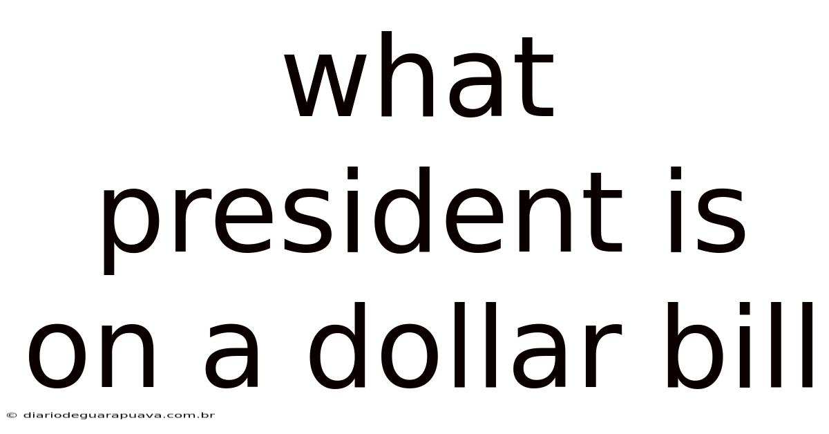 What President Is On A Dollar Bill