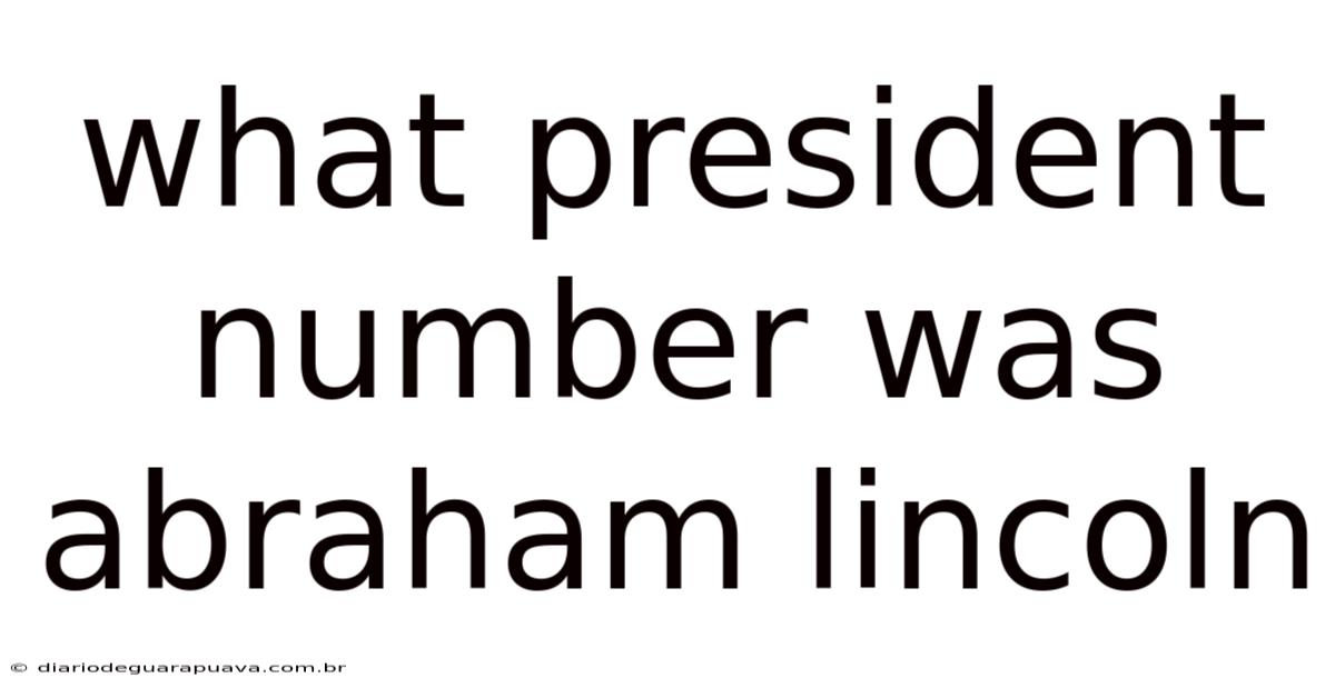 What President Number Was Abraham Lincoln