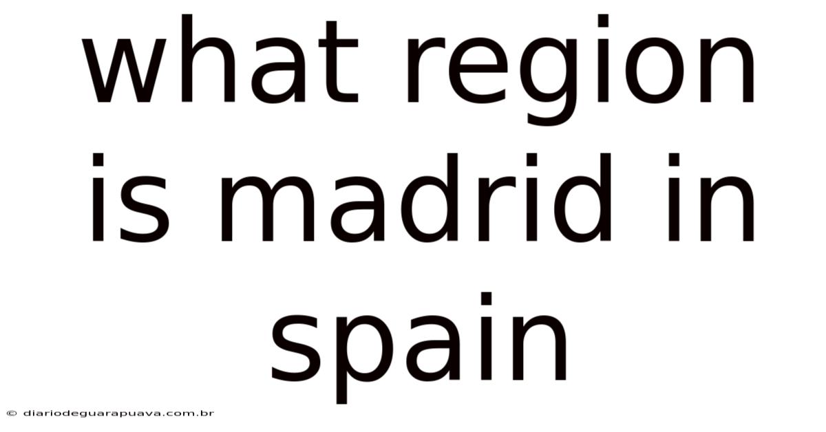 What Region Is Madrid In Spain