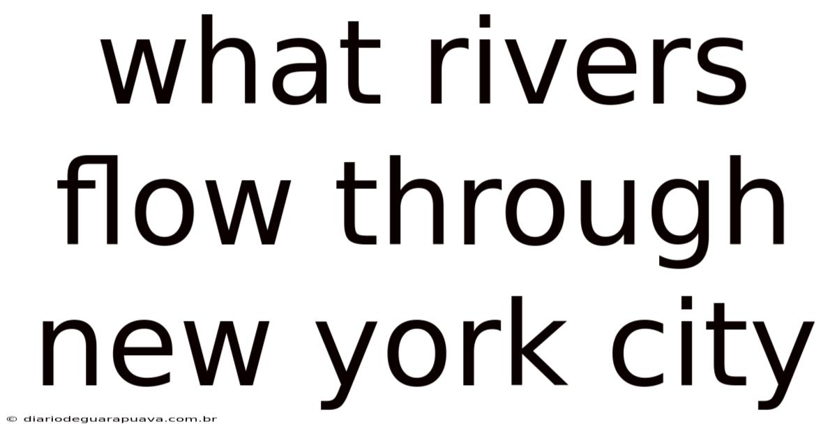 What Rivers Flow Through New York City