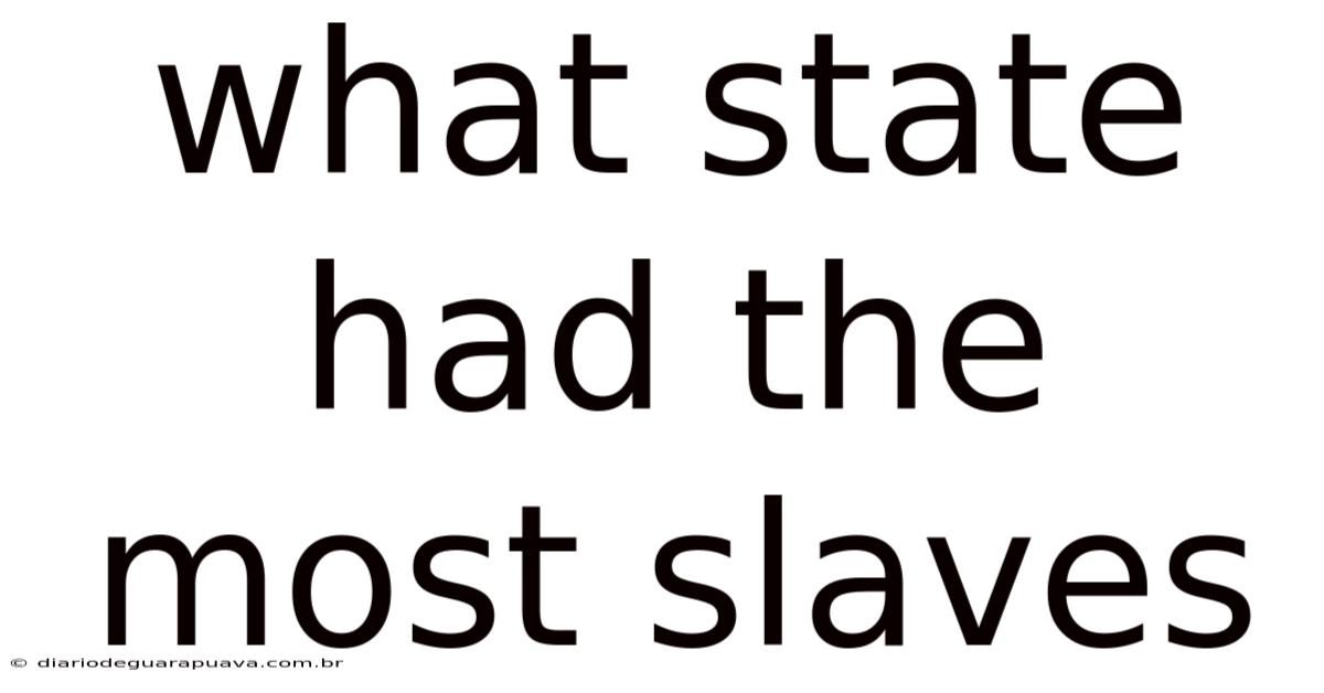 What State Had The Most Slaves