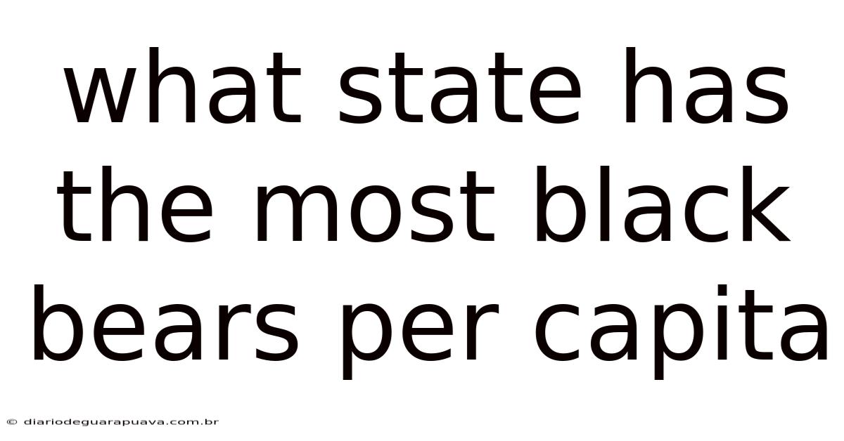 What State Has The Most Black Bears Per Capita
