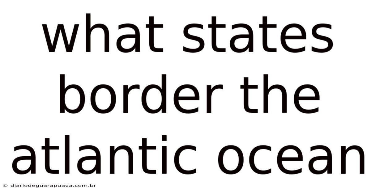 What States Border The Atlantic Ocean