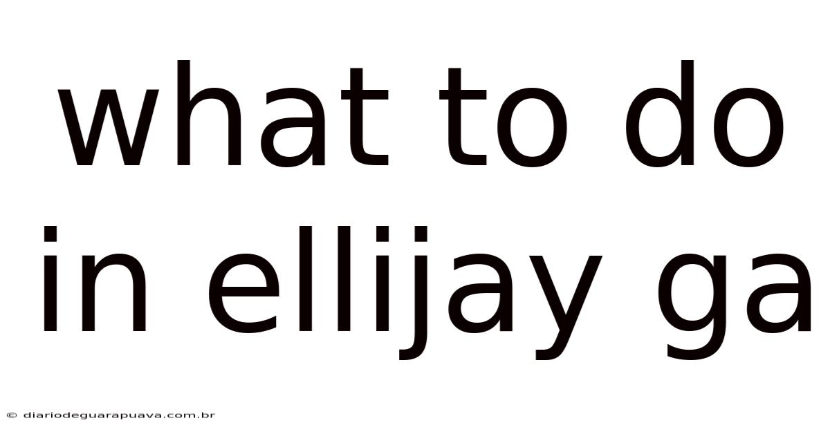 What To Do In Ellijay Ga