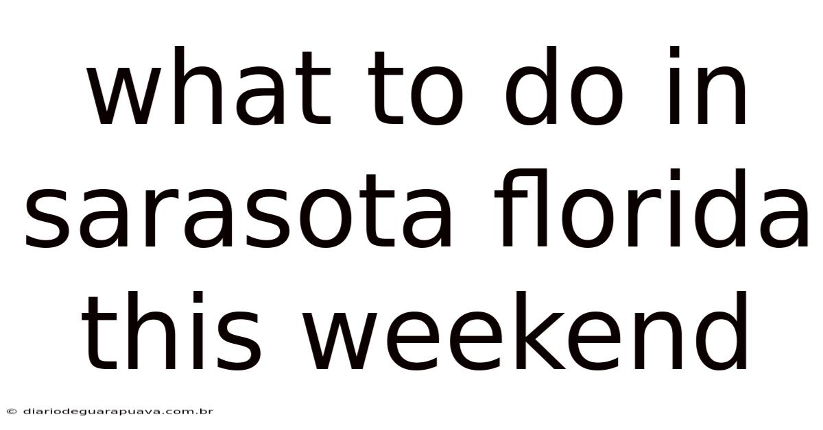 What To Do In Sarasota Florida This Weekend