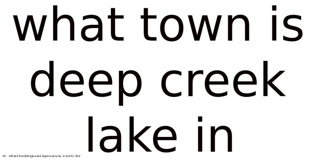 What Town Is Deep Creek Lake In