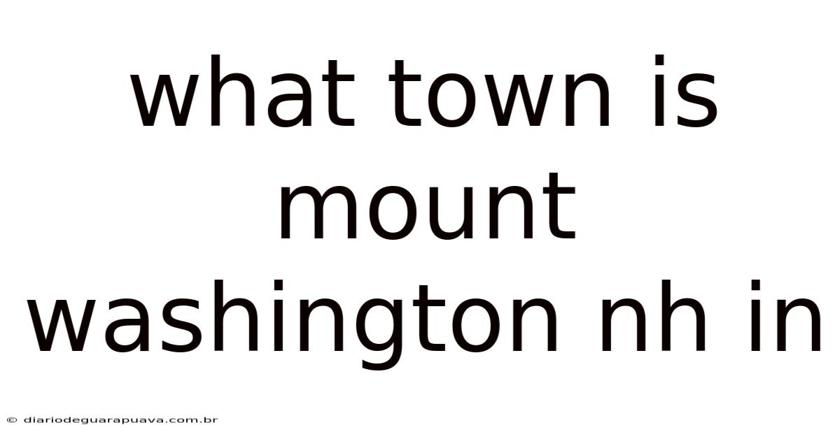 What Town Is Mount Washington Nh In