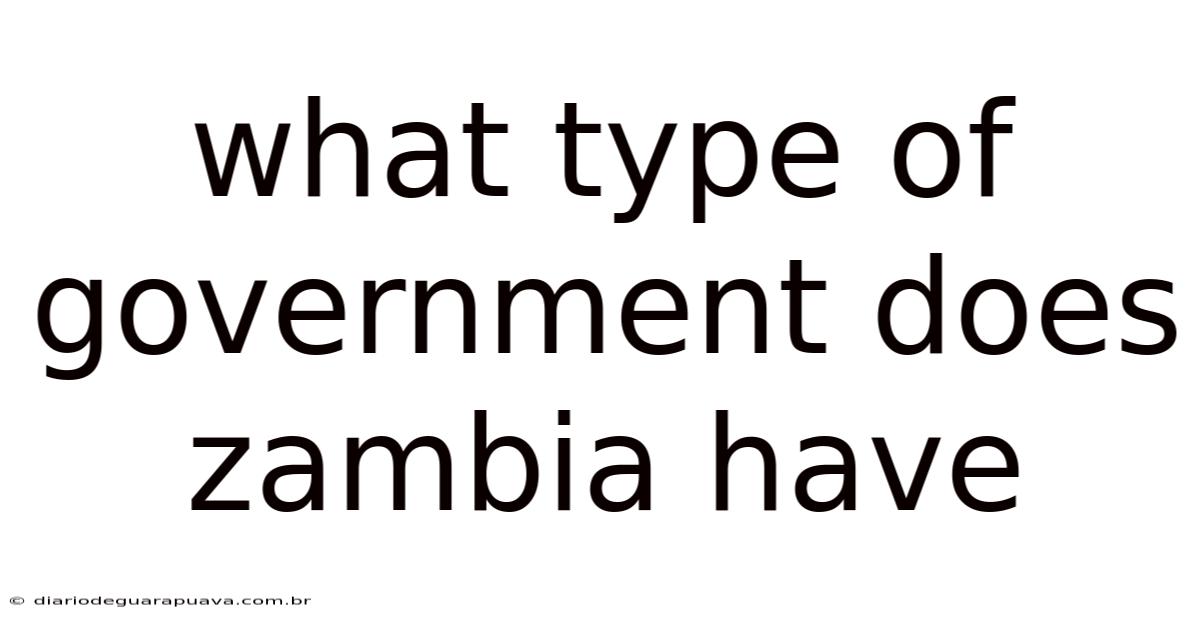 What Type Of Government Does Zambia Have
