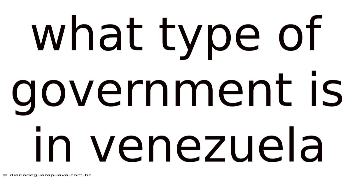 What Type Of Government Is In Venezuela