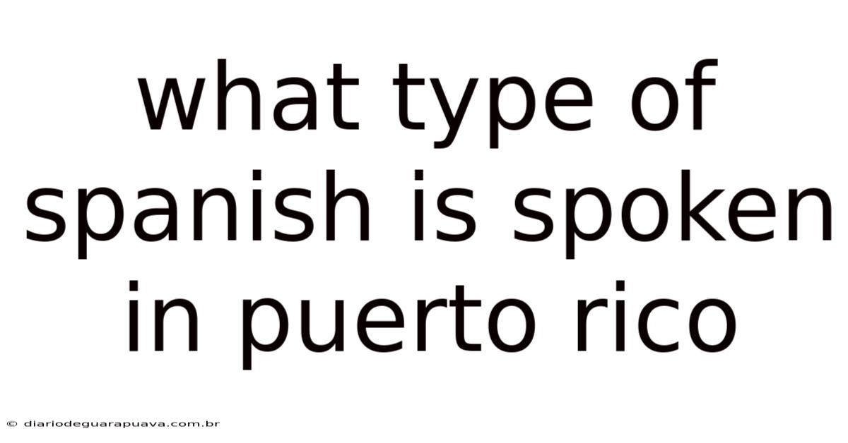 What Type Of Spanish Is Spoken In Puerto Rico
