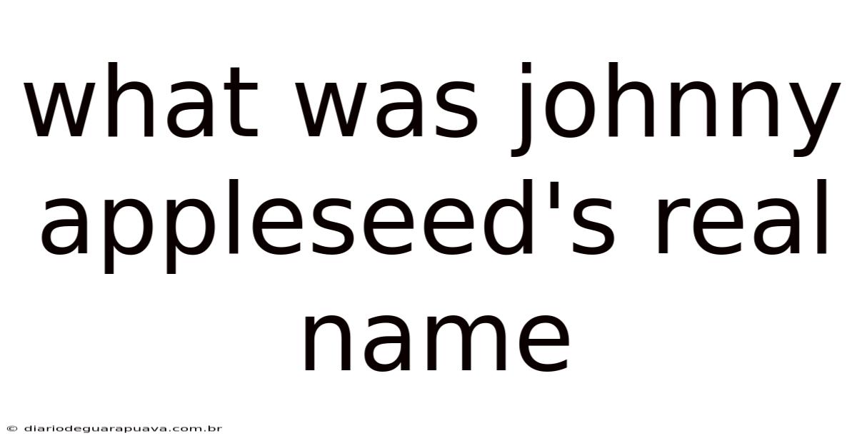 What Was Johnny Appleseed's Real Name
