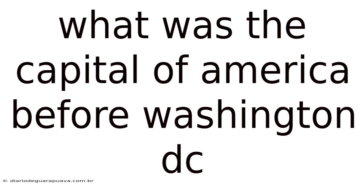 What Was The Capital Of America Before Washington Dc