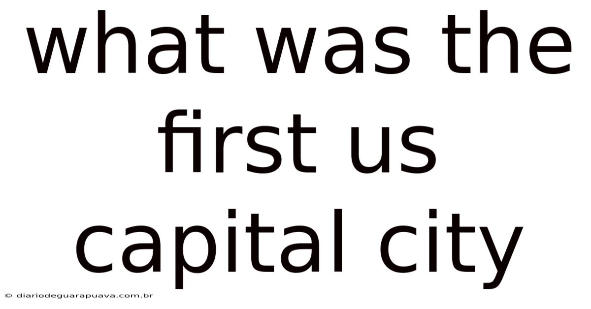 What Was The First Us Capital City