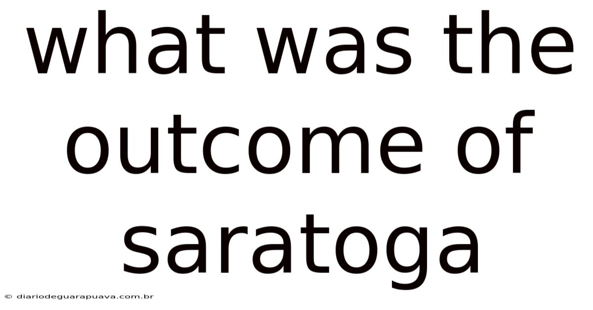 What Was The Outcome Of Saratoga