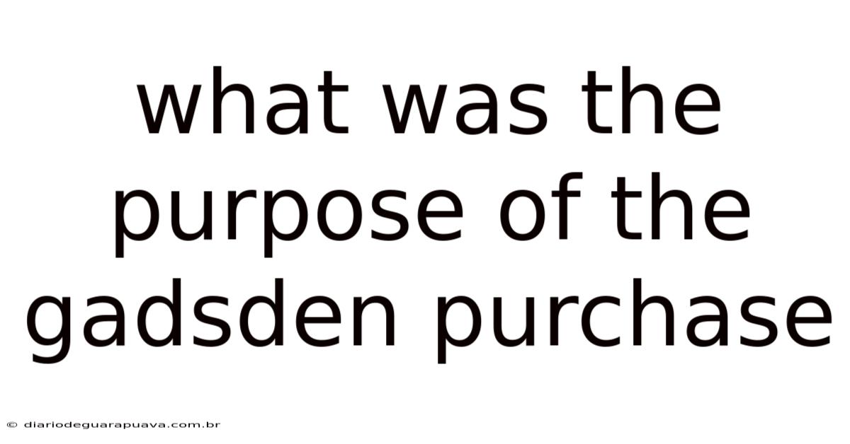 What Was The Purpose Of The Gadsden Purchase