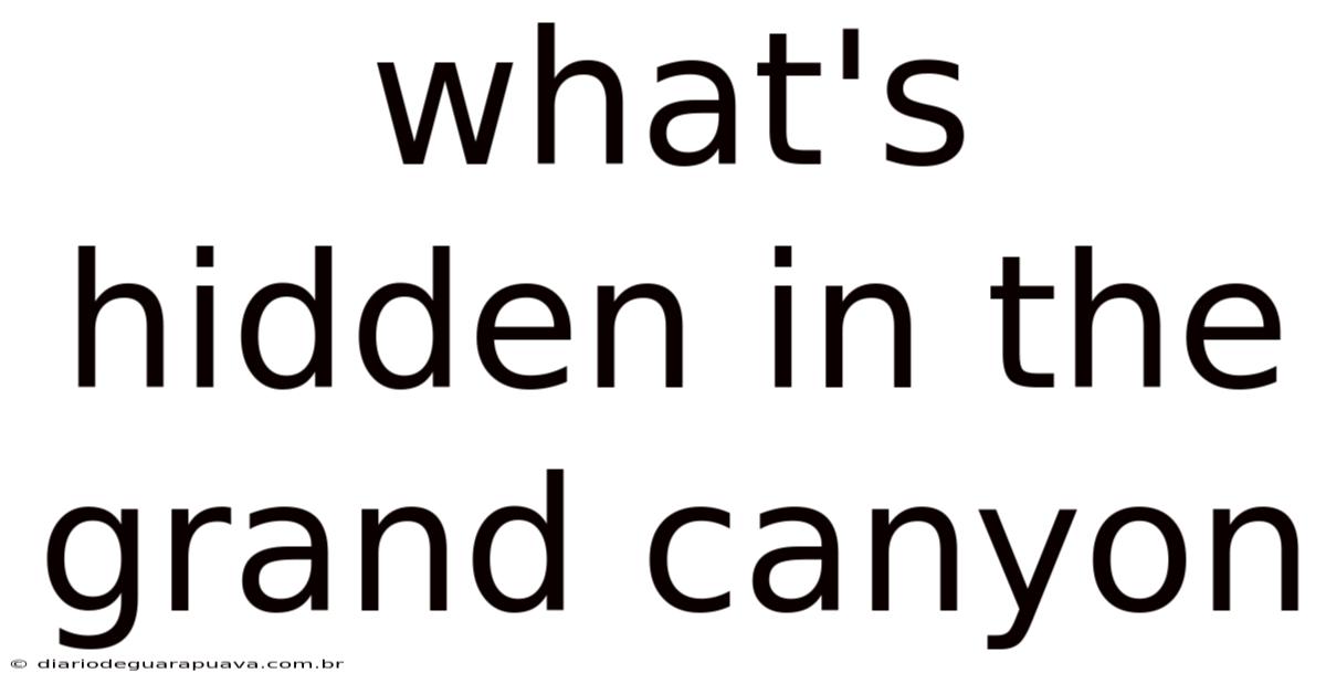 What's Hidden In The Grand Canyon