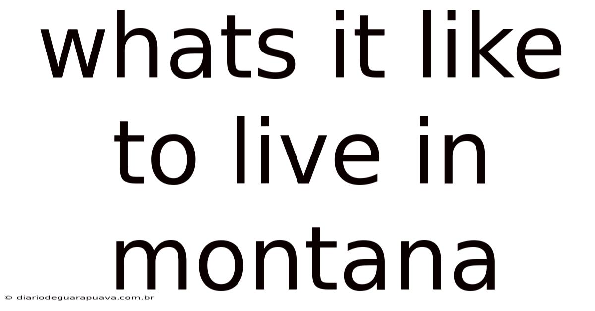 Whats It Like To Live In Montana