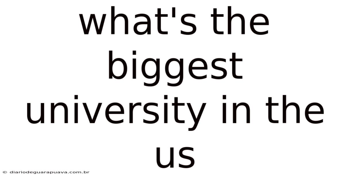 What's The Biggest University In The Us