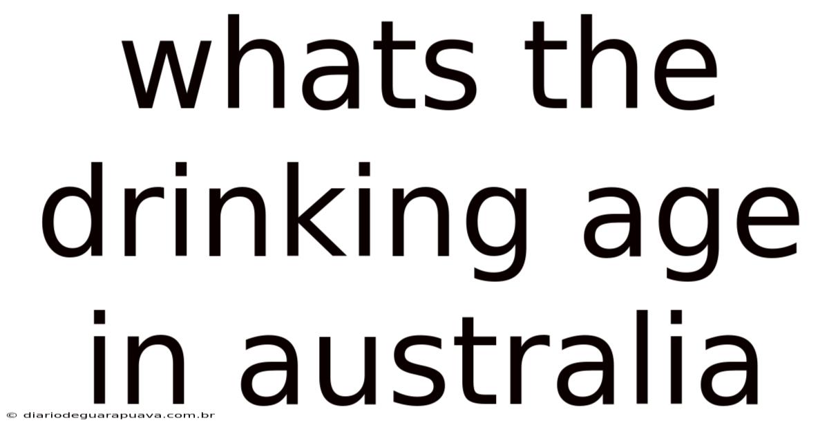 Whats The Drinking Age In Australia