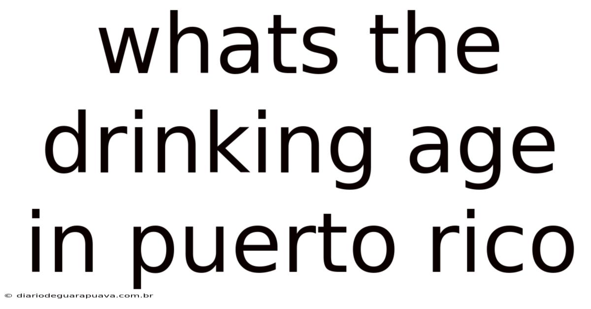 Whats The Drinking Age In Puerto Rico