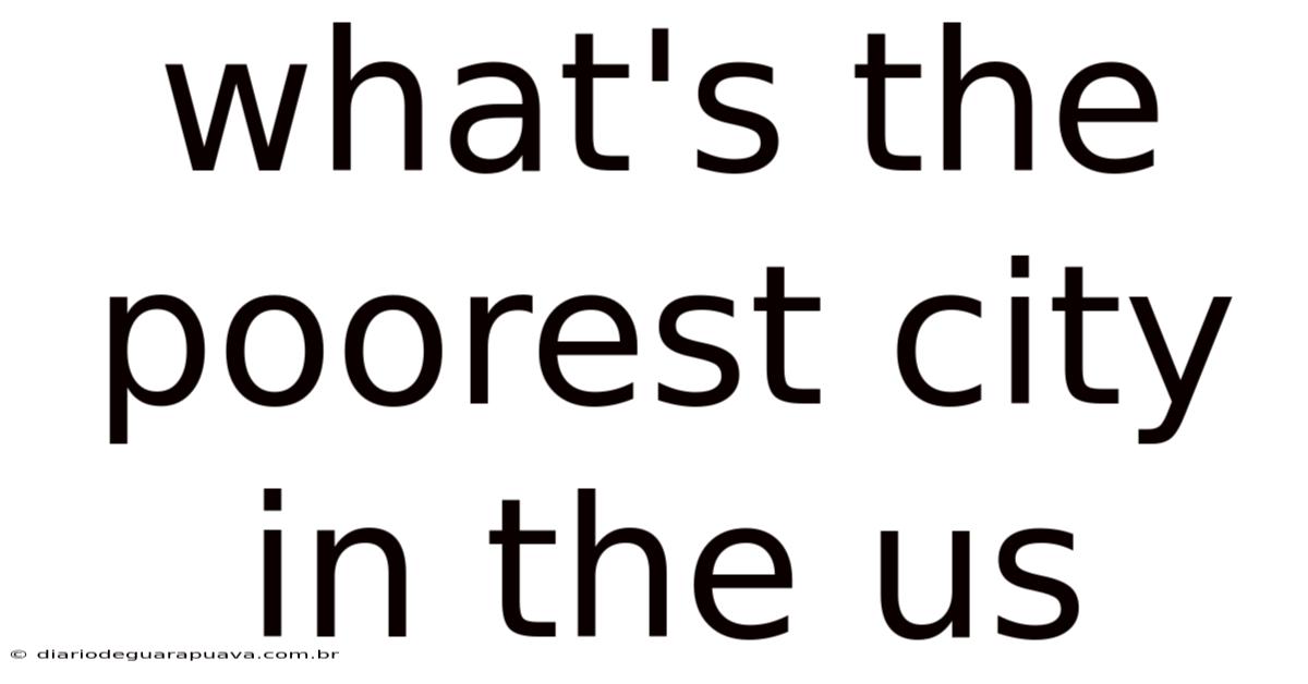 What's The Poorest City In The Us