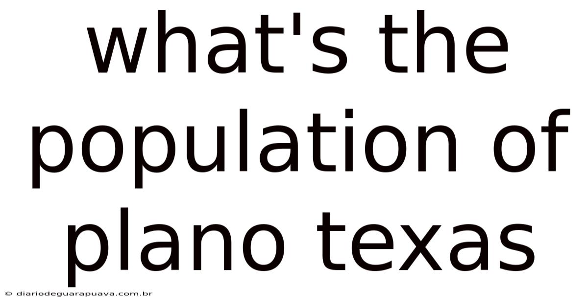 What's The Population Of Plano Texas