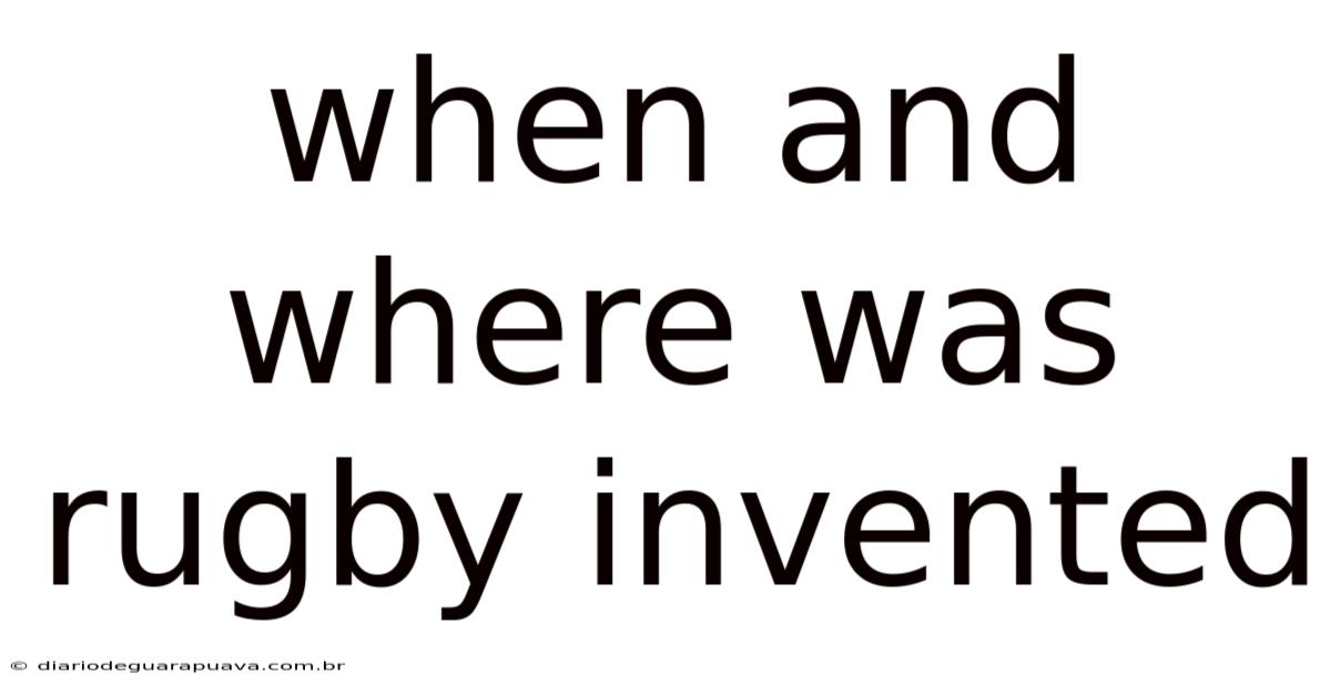 When And Where Was Rugby Invented