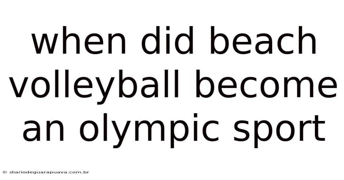 When Did Beach Volleyball Become An Olympic Sport