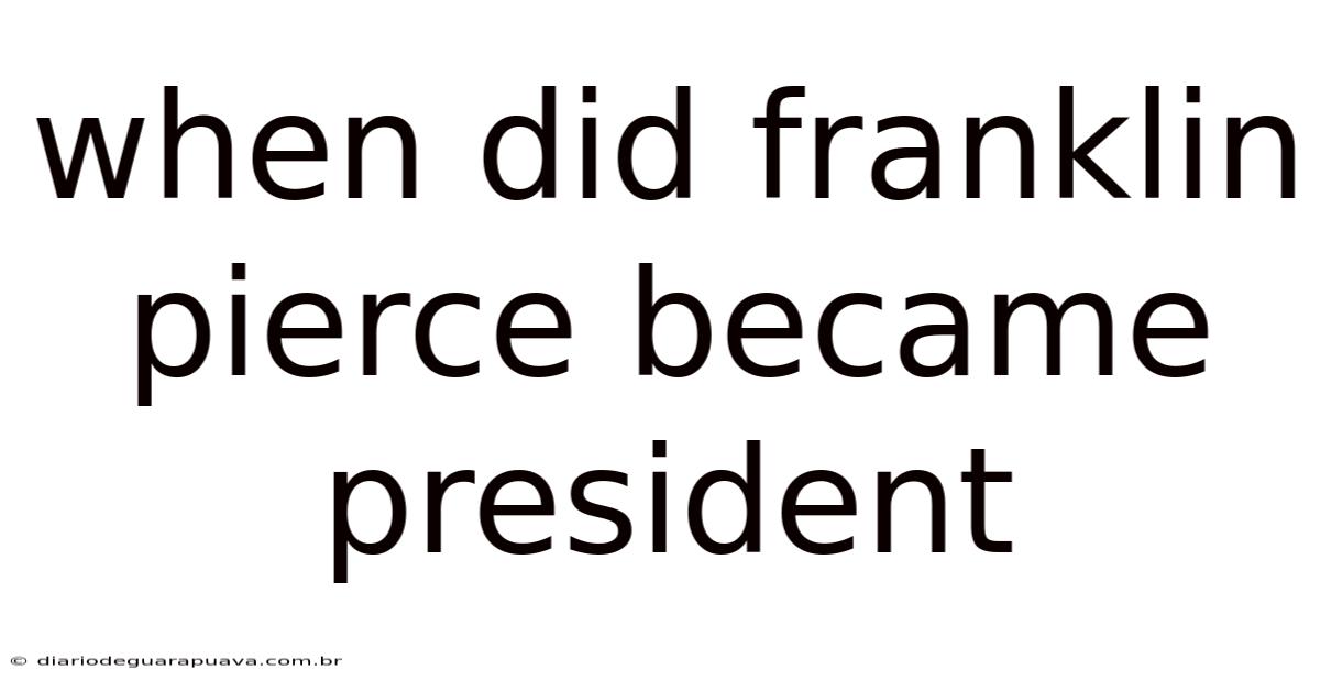 When Did Franklin Pierce Became President