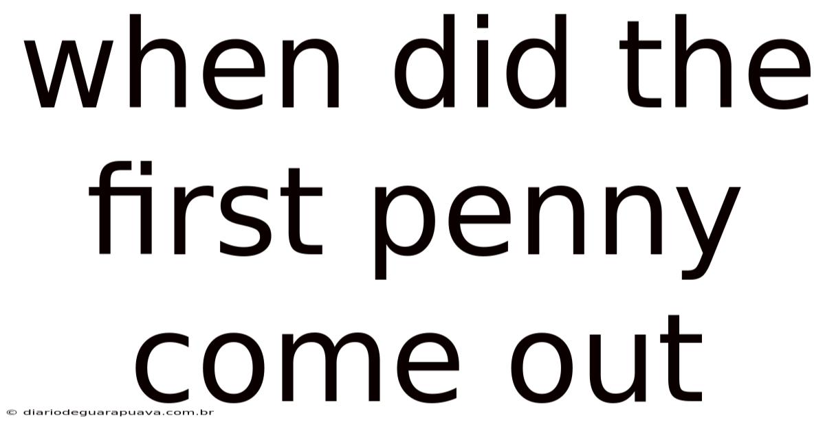 When Did The First Penny Come Out