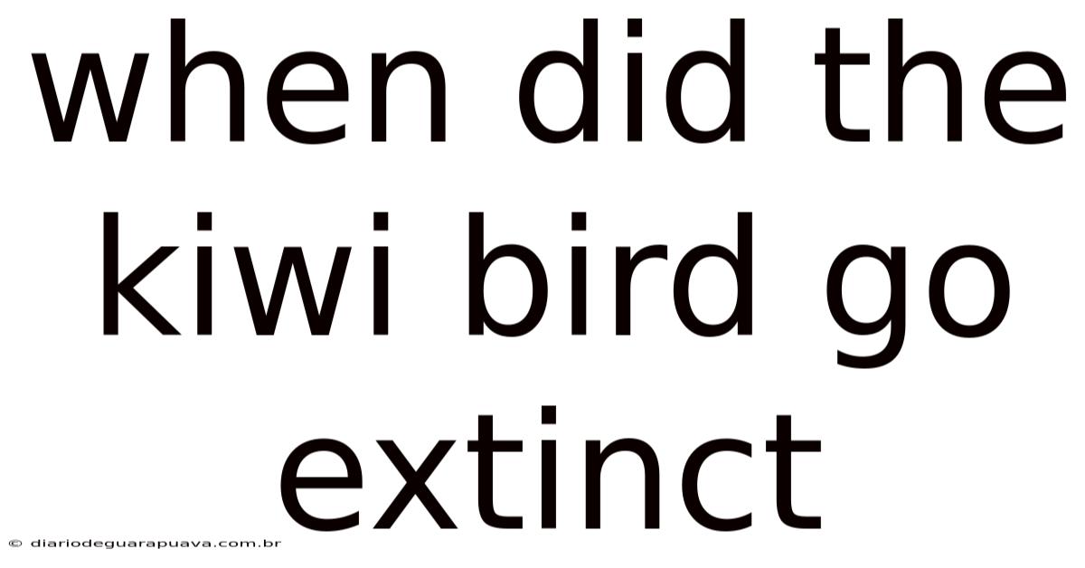 When Did The Kiwi Bird Go Extinct