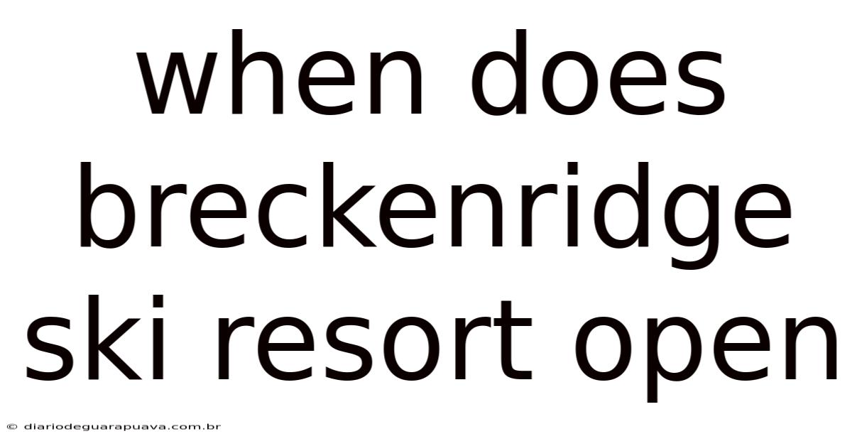 When Does Breckenridge Ski Resort Open