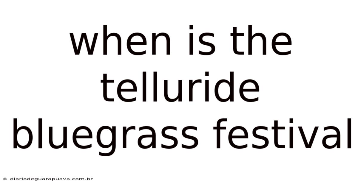When Is The Telluride Bluegrass Festival