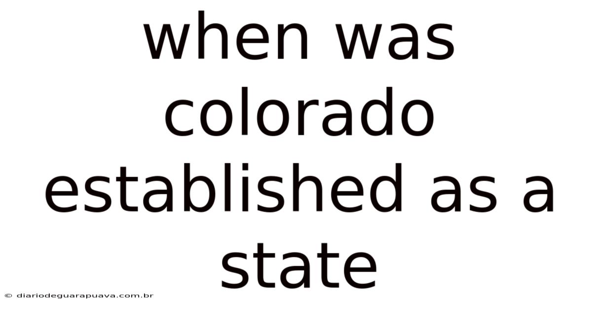 When Was Colorado Established As A State