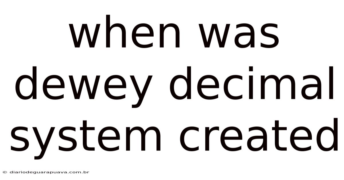 When Was Dewey Decimal System Created