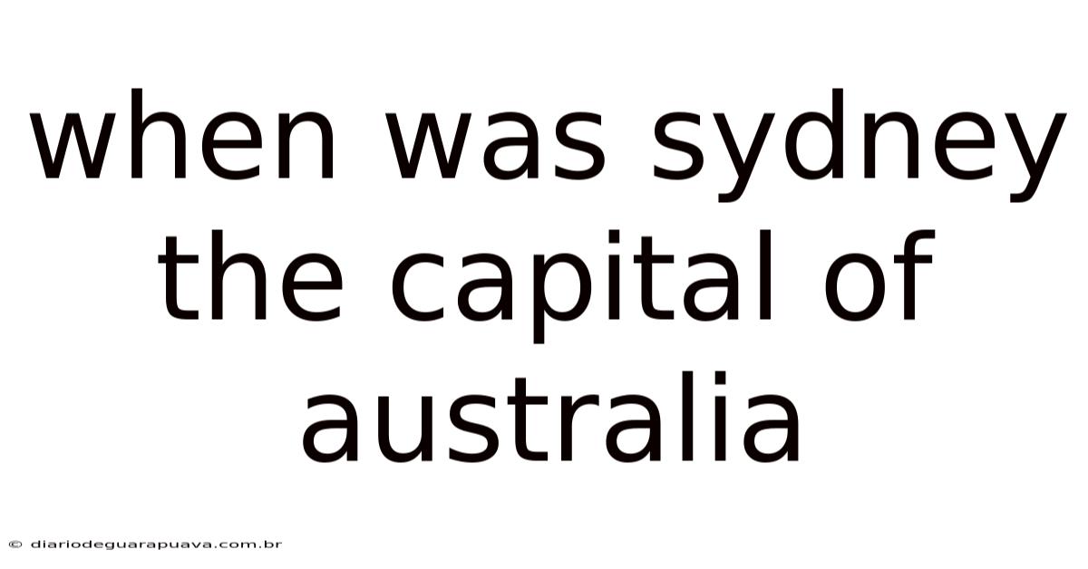 When Was Sydney The Capital Of Australia