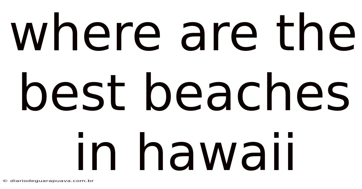Where Are The Best Beaches In Hawaii