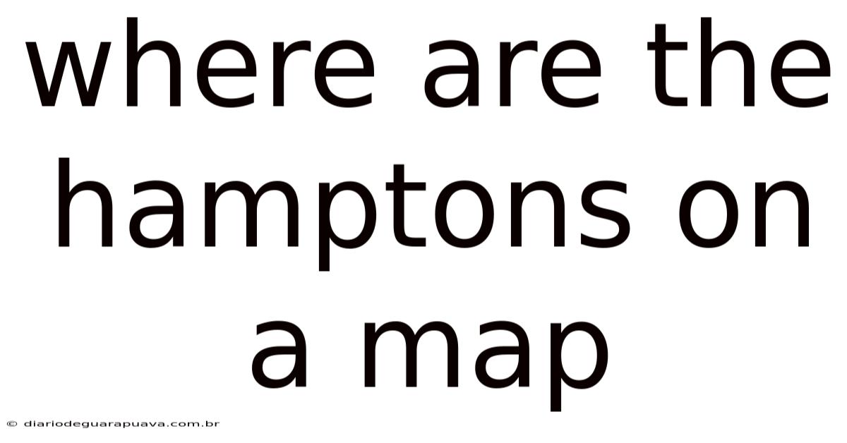 Where Are The Hamptons On A Map