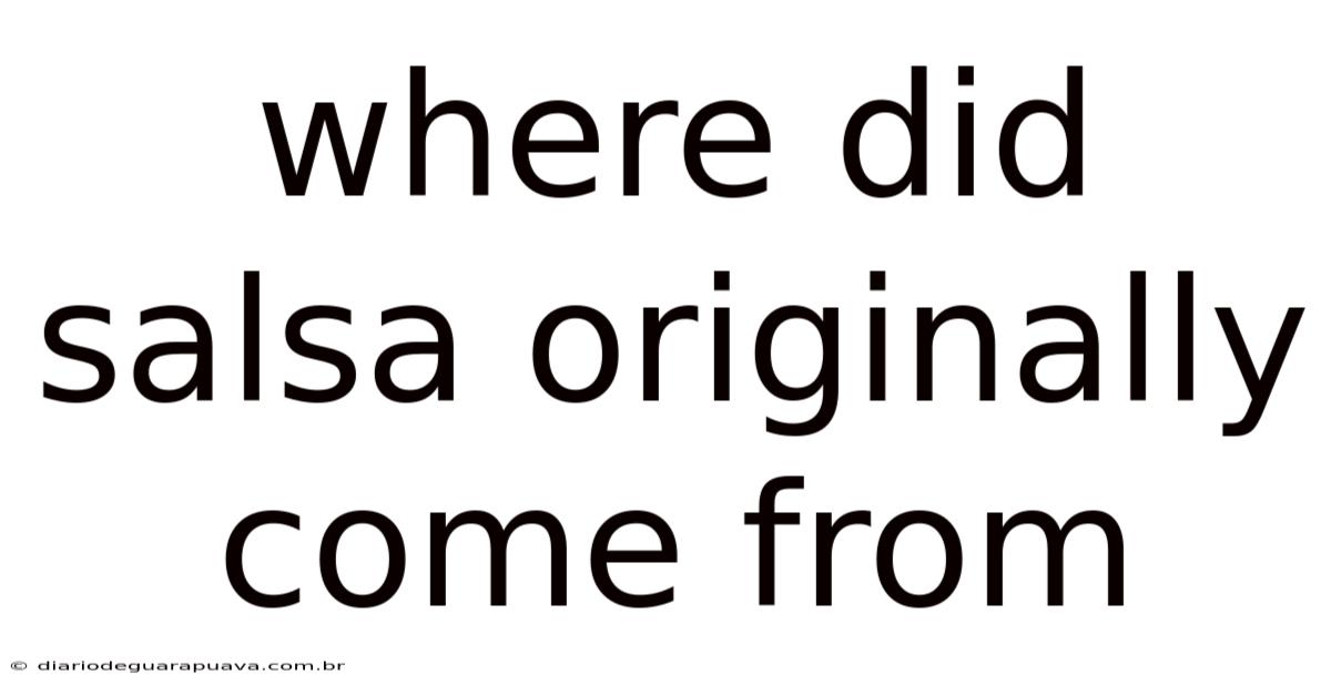 Where Did Salsa Originally Come From