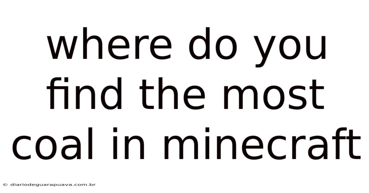 Where Do You Find The Most Coal In Minecraft