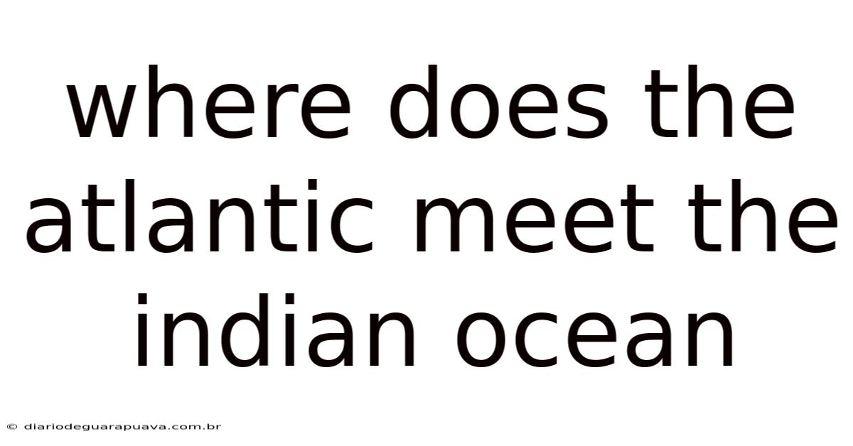 Where Does The Atlantic Meet The Indian Ocean
