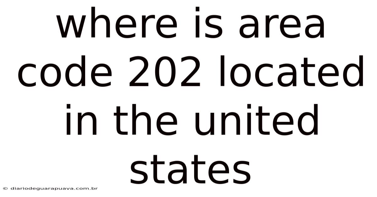 Where Is Area Code 202 Located In The United States