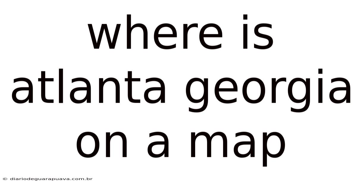 Where Is Atlanta Georgia On A Map