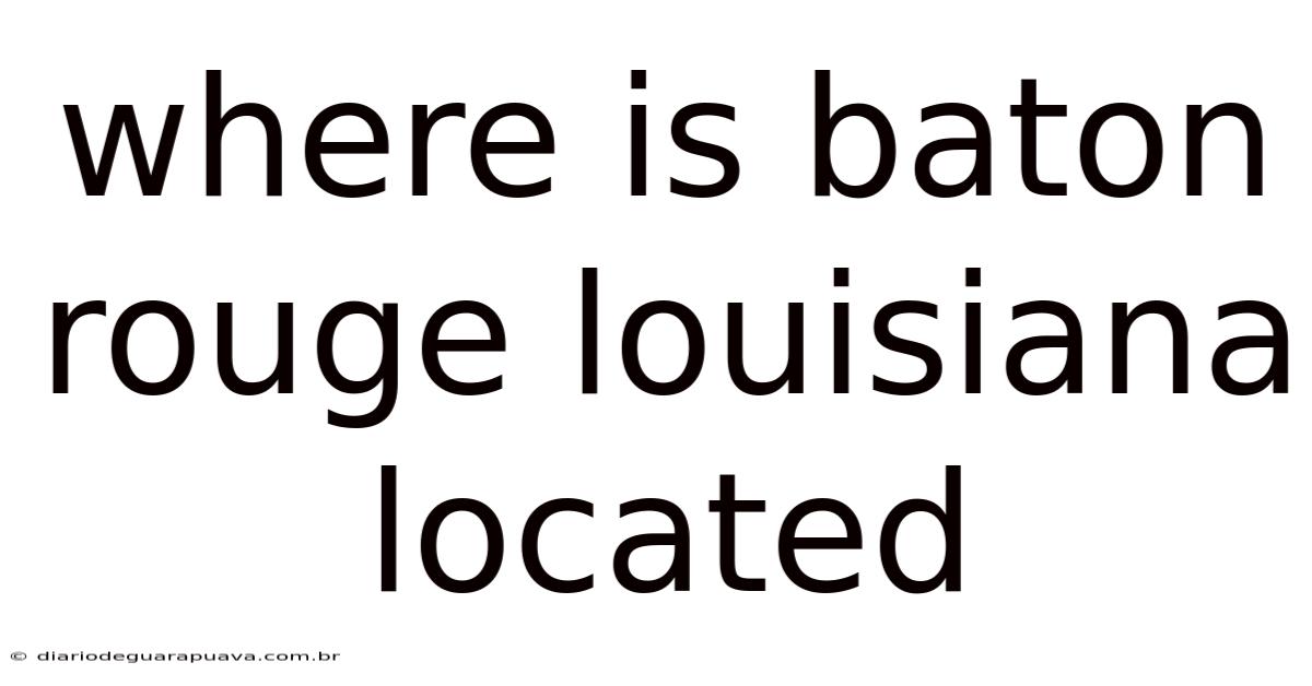 Where Is Baton Rouge Louisiana Located